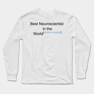 Best Neuroscientist in the World - Citation Needed! Long Sleeve T-Shirt